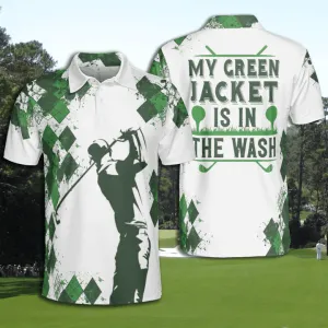 Golf Men My Green Jacket Is In The Wash Polo Shirt, Best Golf Shirt For Men